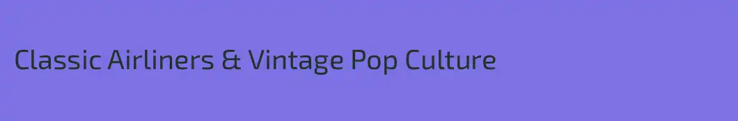 Classic Airliners & Vintage Pop Culture